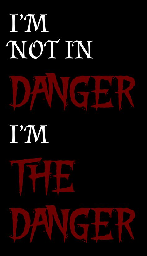 "I'm not in danger. I'm the danger." TV series: Bryan Cranston: Walter White I Am Dangerous Quotes, I'm Not In Danger I'm The Danger, Dangerous Quotes Woman, Danger Quotes, Dangerous Quotes, Strive For Greatness, Be True To Yourself Quotes, Villain Quote, Gangsta Quotes