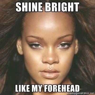 Nothing shines brighter than a big forehead...lol or An 8 head Rihanna Meme, My Stomach Hurts, Makeup And Beauty Blog, Big Forehead, I Dont Like You, Indian Makeup, Stage Makeup, Shine Bright Like A Diamond, Shine Bright