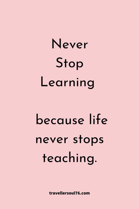 Life Is A Lesson Quotes, Open To Learning Quotes, Lifelong Learner Quotes, Inspirational Quotes For High School Students, Life Long Learning Quotes, Quotes About Learning New Skills, Lifelong Learning Quotes, Lowest Point In Life Quotes, Long Life Quotes