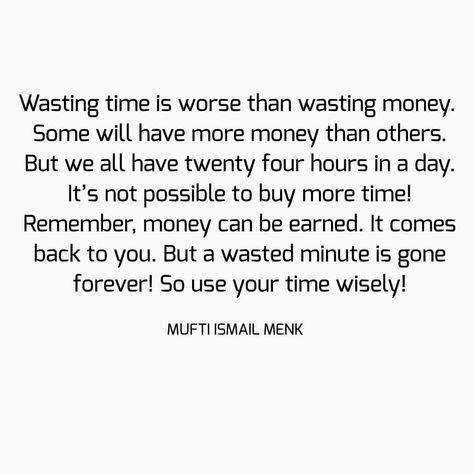 Wasting time is worse than wasting money. Some will have more money than others. But we all have twenty four hours in a day. It’s not… Mufti Menk, Twenty Four, More Money, Wasting Time, The Twenties, Things To Come, Money, Quotes, On Instagram