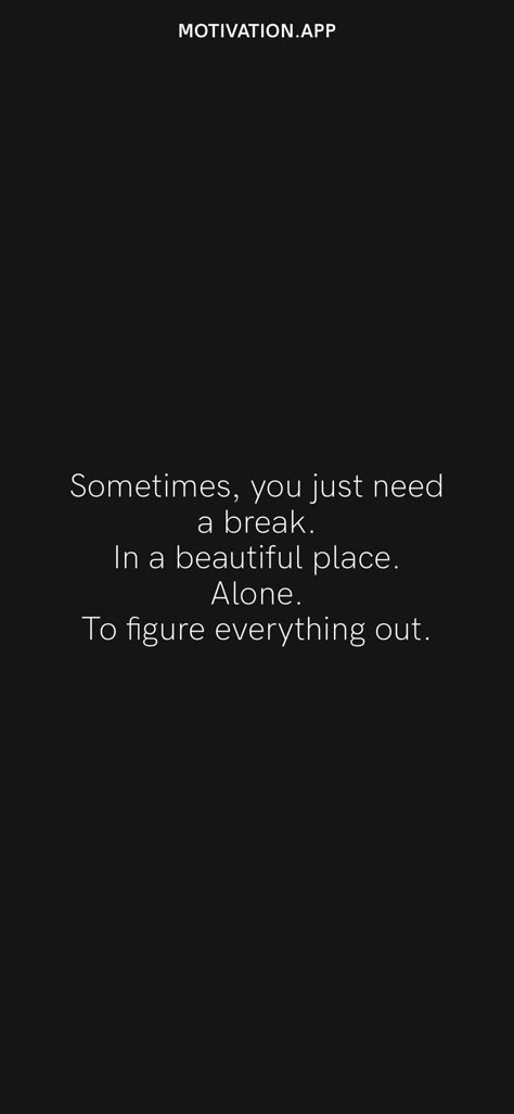 Sometimes, you just need a break. In a beautiful place. Alone. To figure everything out. From the Motivation app: https://motivation.app Needing A Break Quotes, Take A Break Quotes, Crazy Life Quotes, Break Quotes, Dear Mom And Dad, Anger Quotes, Place Quotes, Mental Break, Black & White Quotes