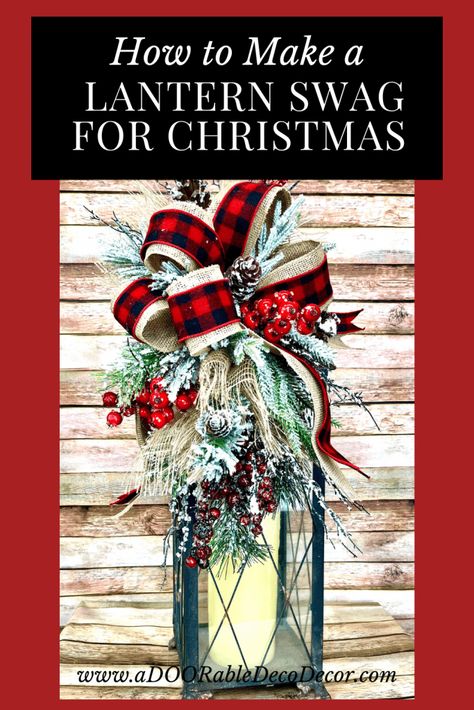 How to Make a Lantern Swag for Christmas - aDOORable Deco Decor Decorate Lanterns For Christmas, Decorating A Lantern For Christmas, How To Make A Lantern, Christmas Lanterns Diy, Christmas Lantern Ideas, Winter Lantern, Lantern Christmas Decor, Christmas Decor Farmhouse, Christmas Garden Decorations