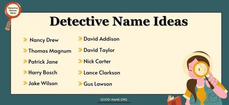 Creating a memorable detective character is more than just sketching a smart, sharp-minded individual. Giving the detective a fitting name is a crucial part of the process that adds depth and uniqueness to their character. A well-chosen Detective Name Ideas even boosts the intrigue of the story and resonates with the readers long after they’ve ... Read more The post 300+ Famous Detective Name Ideas {Updated 2023} appeared first on Good Name. Detective Names, Detective Character, Famous Detectives, Detective Story, Name Ideas, Book Names, Nancy Drew, Character Names, Cool Names