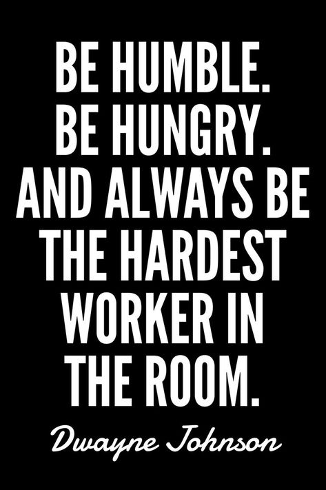 Be humble. Be hungry. And always be the hardest worker in the room. Boss Leader Quotes, Leaders Are Not Born They Are Made, Missing Family Quotes, Hungry Quotes, Women Leadership Quotes, Dwayne Johnson Quotes, Hardest Worker In The Room, Quotes On Success, Christine Caine