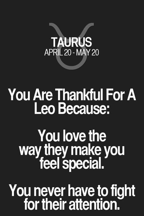 You Are Thankful For A Leo Because: You love the way they make you feel special. You never have to fight for their attention. Taurus | Taurus Quotes | Taurus Horoscope | Taurus Zodiac Signs Birthday Quotes For Women, Leo Relationship, Leo And Taurus, Leo Quotes, Leo Traits, Taurus Zodiac Facts, Taurus Quotes, Women Inspiration, Leo Love