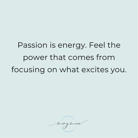 Everything you do, you do with passion. Focus on what excites you and feel the power that comes with it. You have so much to give - and you cheerfully do. You just have to find it within.   Passion is a powerful force in accomplishing anything you set your mind to, and in experiencing work and life the fullest extent possible.  The alignment of passion, energy, and commitment leads to success.  Passion fuels confidence. Passion leads to success. Always remember that. 💖 ✨ Passion Is Energy Quote, Finding Passion Quotes, Passion Quotes Inspiration, You Make Me Happy Quotes, Mind Connection, Find Passion, Finding Passion, Enjoying Life Quotes, Plan Quotes