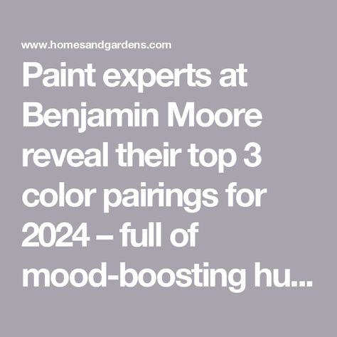 Paint experts at Benjamin Moore reveal their top 3 color pairings for 2024 – full of mood-boosting hues Lead Paint, 2024 Color, Paint Colors Benjamin Moore, Benjamin Moore Colors, Benjamin Moore Paint, Paint Companies, Top Soil, Best Color, Color Pairing