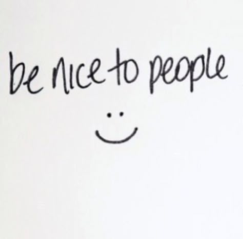 Be Nice to people..always Be Nice Aesthetic, Be Kind Vision Board, Being Nice Aesthetic, Kindness Vision Board, Just Be Nice Quotes, Be Nice To People Quotes, Quotes About Being Nice, Be Nicer To People, Vincent Core