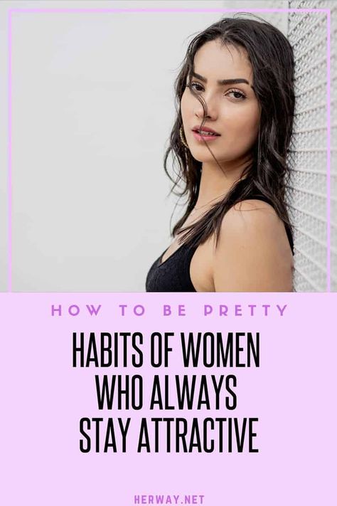 How To Be Pretty: Habits Of Women Who Always Stay Attractive How To Be Hot At 40, Tips To Be Attractive, Tips For Looking Attractive, How To Be Hotter, How To Be High Maintenance, Tips For Being More Attractive, Tips On How To Look And Feel Attractive, How To Be Pretty, Habits That Make You More Attractive