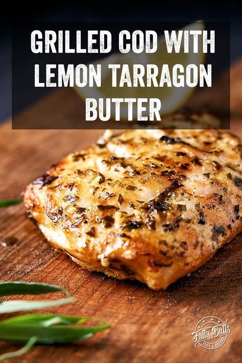 Grilled Cod With Lemon Tarragon Butter Bbq Seafood Recipes, Alaskan Cod Recipe, Grilled Cod Recipes, Cod Fillet Recipes, Tarragon Butter, Charcoal Grill Recipes, Smoked Cod, Bbq Drinks, Grilled Cod