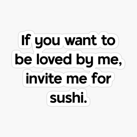 Sushi Quotes, Lover Sticker, Lovers Quotes, Want To Be Loved, To Be Loved, Cool Stickers, Just Girly Things, School Design, The North Face Logo