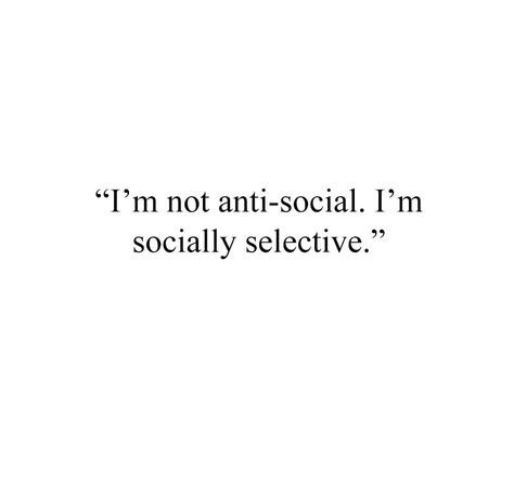 Quotes About Being Antisocial, Socially Selective Quotes, Not Antisocial Selectively Social, Socializing Quotes, Socially Awkward Aesthetic, Social Battery Quotes, Anti Social Aesthetic, Widgetsmith Quotes, Socially Awkward Quotes