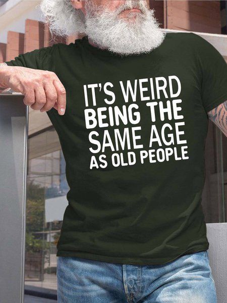 Men's Funny It’s Weird Being The Same Age As Old People Text Letters Casual T-shirt | lilicloth Best T Shirts With Funny Sayings : Gift For Your Loved Ones!! Get it Now! People Anime, Goddess Nails, Sarcastic One Liners, Place Aesthetic, Friends Outfit, Quote Tshirts, Drawing Funny, Text Letters, Mom Cut