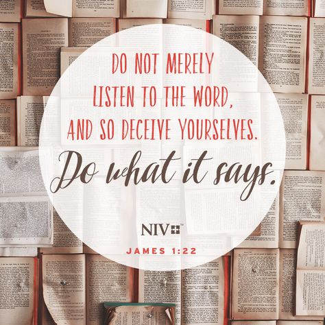 NIV Verse of the Day: James 1:22 James 1 22, Doers Of The Word, Bible Quotes Images, Jesus Faith, James 1, Biblical Inspiration, Bible Truth, Faith Inspiration, Favorite Bible Verses