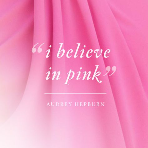 "I believe in pink" - Audrey Hepburn #Quote #Spring2015 #StJohnKnits sjk.com I Love Dresses Quotes, Audrey Hepburn In Pink, I Believe In Pink Audrey Hepburn, I Love Pink Quotes, Quotes About Pink Color, Elizabethcore Aesthetic, Flock Book, Pink Quotes Color, Dress Quotes