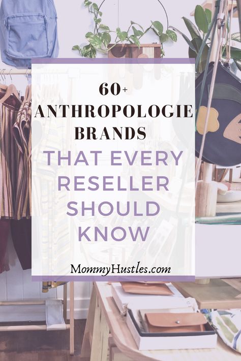 60+ Anthropologie Brands That Will Make You Easy Cash When Reselling! - MommyHustles.com Anthropologie Aesthetic, Thrifting Tips, Sell On Poshmark, Selling Clothes Online, Poshmark Tips, Reselling Clothes, Reselling Business, Easy Cash, What To Sell