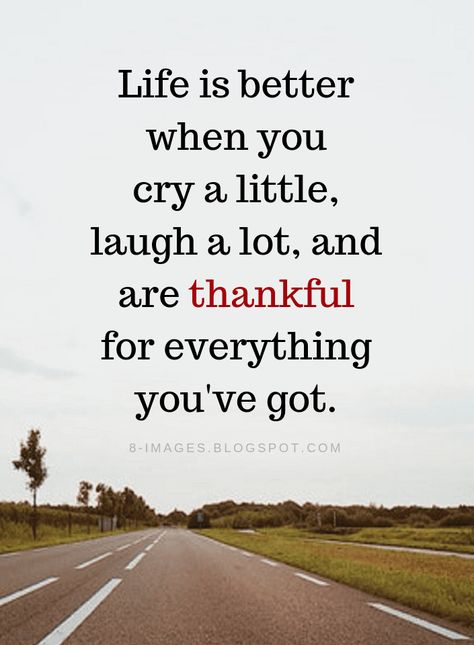 Life Quotes Life is better when you cry a little, laugh a lot, and are thankful for everything you've got. Motivation Positive, Laugh A Lot, Short Inspirational Quotes, The Words, Great Quotes, Wisdom Quotes, Inspirational Words, Life Lessons, Favorite Quotes