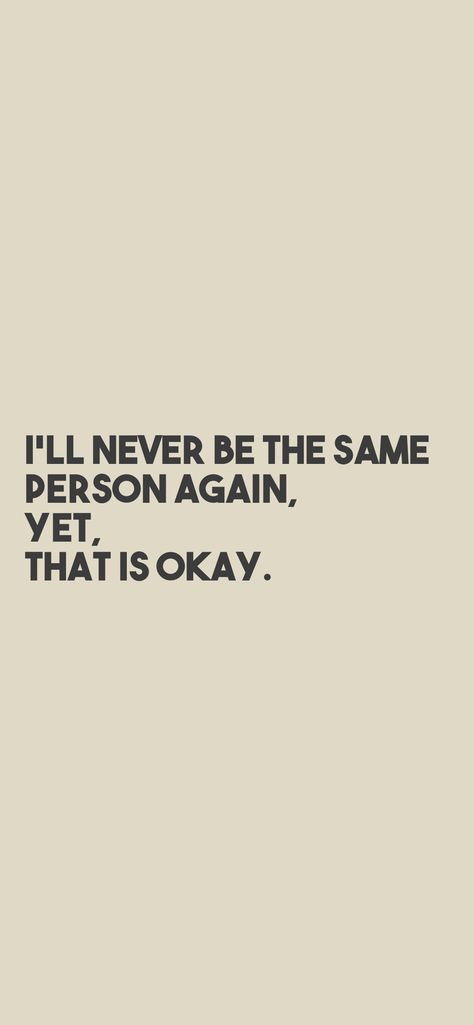 I’ll Never Be The Same, I'll Never Be That Me Again, I’ll Never Be That Me Again, I’ll Be Okay, I Am Not Okay Quotes, I’m Ready, I'll Never Be Good Enough, Gifted Kid, Its Okay Quotes