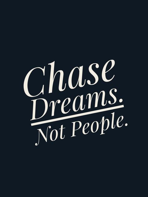 Go after your dreams. Don't waste time in chasing people. #dream #workhardplayhard Go After Dreams Not People, Dream Chaser Logo Wallpaper, Don't Waste Your Time Wallpaper, Chase Your Dreams Not People, Dream Chaser Quotes, Chase Dreams Not People, Chase Your Dreams Quotes, Dream Motivation Quotes, Dont Chase