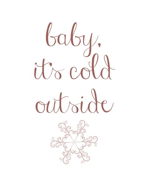 FREE CHRISTMAS PRINTABLES Winter Quote, Baby Its Cold, Its Cold, Baby It's Cold Outside, Free Christmas Printables, It's Cold Outside, Winter Wonder, Its Cold Outside, Daily Journal