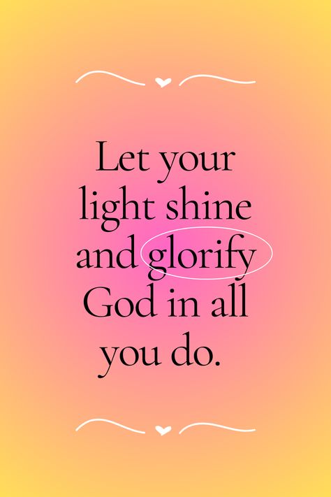 Give God the glory in all you do. Let your light shine. Have faith. Jesus loves you. #jesus #christ #god #holy #blessed Love Light Quote, You Are The Light, Let Your Light Shine Quotes, Be The Light Quote, Light Shine Quotes, Praise God Quotes, Give God The Glory, God Is Light, Uncle Quotes