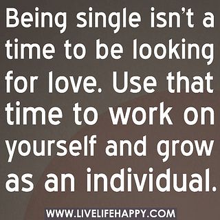 Being single isn’t a time to be looking for love. Use that time to work on yourself and grow as an individual. by deeplifequotes, via Flickr Intriguing Quotes, Steven Hawking, Top Love Quotes, Life Messages, Durga Ma, How To Be Single, Living Single, Live Life Happy, Daring Greatly