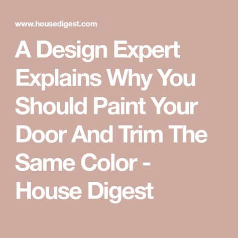 A Design Expert Explains Why You Should Paint Your Door And Trim The Same Color - House Digest Painting Trim And Doors Colors, Door And Trim Different Colors, Trim And Doors Different Colors, Painting Walls And Trim Same Color, Walls And Doors Same Color, Painting Walls And Trim The Same Color, Painted Trim And Doors, Door And Trim Paint, Colour Pop Interior