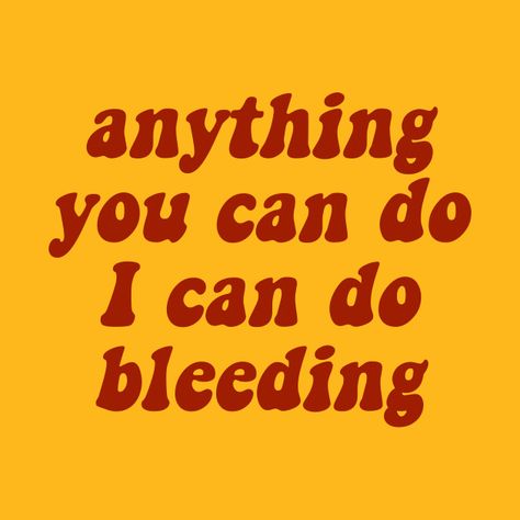 Check out this awesome 'Anything+You+Can+Do%2C+I+Can+Do+Bleeding' design on @TeePublic! I Can Do What I Want, I Can Learn Anything, Quotes About Periods, Coding Quotes, I Dissent, Feminism Art, Feminist Design, Done Quotes, Girls Support Girls