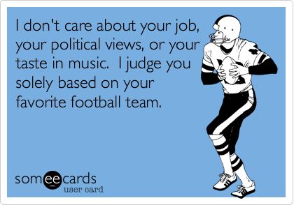 I don't care about your job, your political views, or your taste in music. I judge you solely based on your favorite football team. Niners Girl, England Sports, Broncos Logo, How Bout Them Cowboys, Colts Football, Go Steelers, Nfl Memes, Boomer Sooner, Ashley Brooke