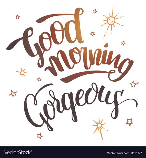 Good morning gorgeous calligraphy Royalty Free Vector Image Good Morning Angel Quotes, Sharebear Carebear, Good Morning Gorgeous Quotes, Good Morning Queen, Feliz Lunes Gif, Gay Poetry, Good Morning Queens, Party Sayings, Good Morning Letter