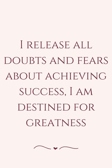 I release all doubts and fears about achieving success, I am destined for greatness I Am Destined For Greatness, 2024 Manifestations, Destined For Greatness, I Release, Attraction Affirmations, Vision Board Affirmations, World Quotes, Affirmations For Happiness, Good Luck Quotes