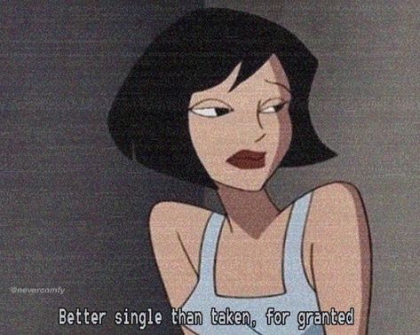 Better Single Than Taken For Granted, Single Woman Aesthetic, Single Life Aesthetic, Single Vibes, Taken For Granted Quotes, Taken Quotes, No Ordinary Girl, Vintage Cartoons, Seni 2d