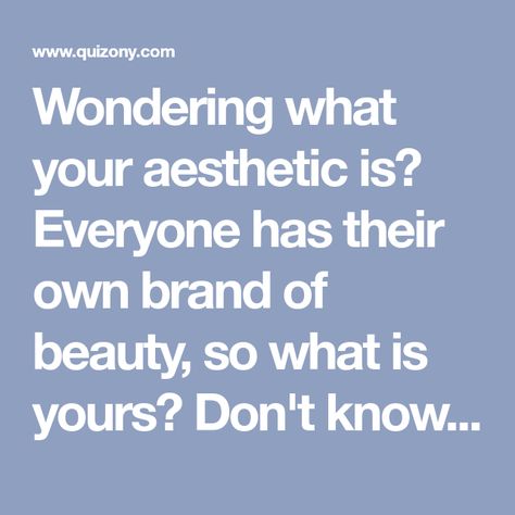 Wondering what your aesthetic is? Everyone has their own brand of beauty, so what is yours? Don't know? Time to take this quiz and find out once and for all. Take the quiz. What Are All The Aesthetics, How To Know Your Aesthetic, Aesthetic Finder, Find My Aesthetic, What Is My Aesthetic, Aesthetic Quiz, What's My Aesthetic, Find Your Aesthetic, Health Careers