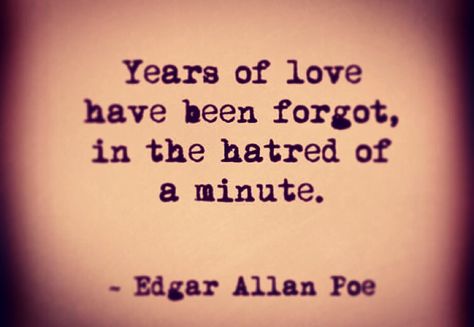 "Years of love have been forgot in the hatred of a minute." They Forgot Me Quotes, Years Of Love Have Been Forgotten, Poe Quotes, Definition Quotes, Literature Quotes, Literary Quotes, Badass Quotes, Positive Self Affirmations, Poetry Quotes