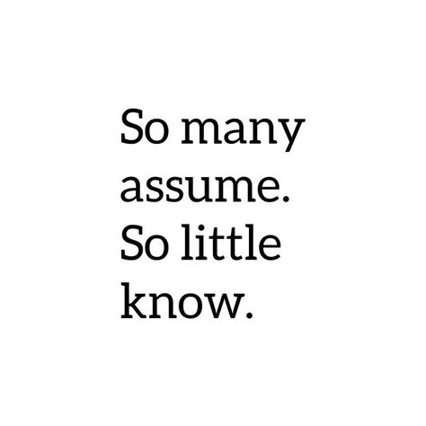 Reposting @op3n_your__mind: #assume #know #openyourmind #lawofattraction #consciousness #gratitude #awakening #abundance #spiritual #authenticity #innerpeace #powerofpositive #guidance #quotes #inspirational #universe Not Easily Impressed Quotes, Speculation Quotes, Never Assume Quotes, Quotes About Assumptions, Adapt Quotes, Assume Quotes, Assumption Quotes, Assuming Quotes, Journal Thoughts