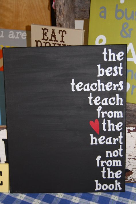 The best teachers teach from the heart and not from the book. Teacher Canvas Painting, Teacher Canvas, Teacher Day, Teacher Craft, Teaching Quotes, Teachers Diy, Diy Gift Ideas, Diy Teacher Gifts, Canvas Painting Diy