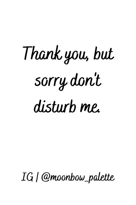 Thank you, but sorry don't disturb me. #writingprompts #quotes #wallpaper #poetry #poems #thoughtsquotes #thoughts #feeling #moonbow_palette #trending #trendy #life #live #qoutesaboutme #quotesdeepfeeling #quotesaboutlife Dont Disturb Me Wallpaper, Don't Disturb Me Wallpaper, Disturb Quotes, Do Not Disturb Quotes, Wallpaper Poetry, Qoutes About Me, Birthday Card With Photo, Don't Disturb, Dont Disturb