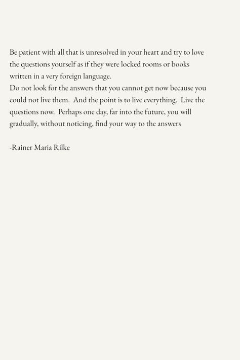 poem. rainer maria rilke. questions. answers. aethetic. Maria Rilke Rainer, Rainier Maria Rilke, Rainer Maria Rilke Poems, Rilke Poems, Rainer Maria Rilke Quotes, Rilke Quotes, Eckhart Tolle Quotes, Poems About Life, Rainer Maria Rilke