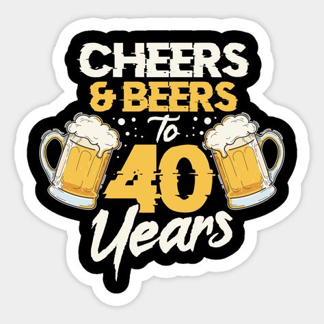 Cheers & Beers To 40 Years design is for anyone turning forty years old and a perfect tee to wear in a 40th birthday party celebration. -- Choose from our vast selection of stickers to match with your favorite design to make the perfect customized sticker/decal. Perfect to put on water bottles, laptops, hard hats, and car windows. Everything from favorite TV show stickers to funny stickers. For men, women, boys, and girls. 40 Years Old Cake Woman, Cheers To 40 Years Printable, 40th Birthday Cake Topper For Men, Birthday 40th Men, 40 Birthday Cake For Women Turning 40, Cheers To 40 Years Cake, Birthdays Themes, 40th Birthday Cake For Women, 40th Birthday Cakes For Men