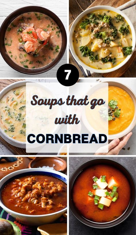 text: "7 soups that go with cornbread" and six photos in the background: sour soup, mexican soup, pumpkin soup, cheese soup, mushroom and shrimp soup, kale soup Soups With Cornbread, Soup And Cornbread Recipes, Soup With Cornbread, What Goes Well With Cornbread, Soups That Go With Cornbread, Soup And Cornbread, Stew Ideas, Spring Soups, With Cornbread