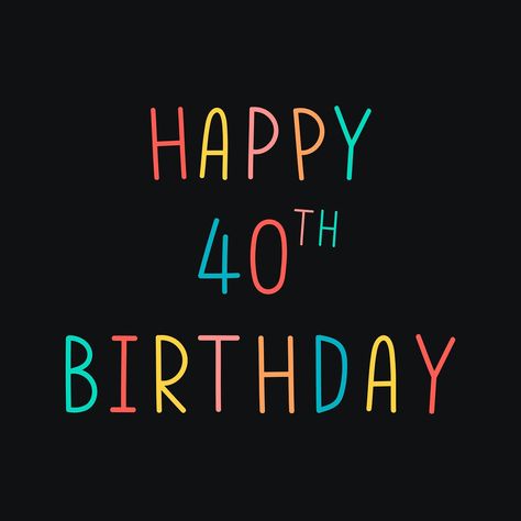 Colorful happy 40th birthday typography on a black background vector | free image by rawpixel.com / Techi Happy 40th Birthday Men, Happy 40th Birthday Messages, 40th Birthday Images, 40th Birthday Messages, Happy Birthday 40, 40th Birthday Poster, 40th Birthday Balloons, 40th Birthday Men, Birthday Typography