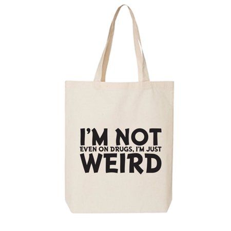 This cotton canvas tote bag features "I'm Not Even On Drugs, I'm Just Weird" on the front. 15" Wide x 16" High x 3" Deep with 20" handles. Printed in the USA on an imported bag. Size: One Size.  Color: Off-White.  Gender: female.  Age Group: adult. Funny Tote Bag Sayings, Tote Bag Sayings, Funny Tote Bags, Ambrosia Salad, Future Style, Reusable Grocery Bags, Canvas Tote Bag, Grocery Bag, Toiletry Bag