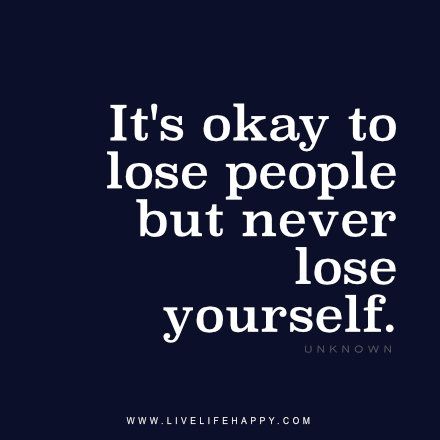 It's okay to lose people but never lose yourself. - Unknown, live life happy quote, inspirational life quotes and posters Its Okay To Lose People, Never Lose Yourself, Im Sorry Quotes, Quotes Stories, Motivational Memes, Happy Quote, Live Life Happy, Lost People, Bad Friends