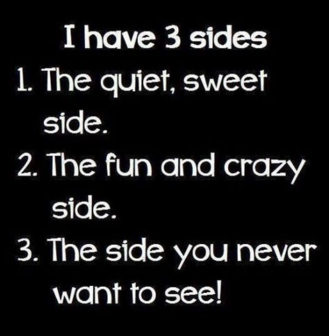 I have 3 sides life quotes quotes quote life quote I Have Three Sides Quotes, I Have 3 Sides Quotes, One Thing About Me Quotes, I Have 2 Sides, I Have Three Sides, I Have 3 Sides, Life Quotes Love, Quote Life, Quotes Quotes