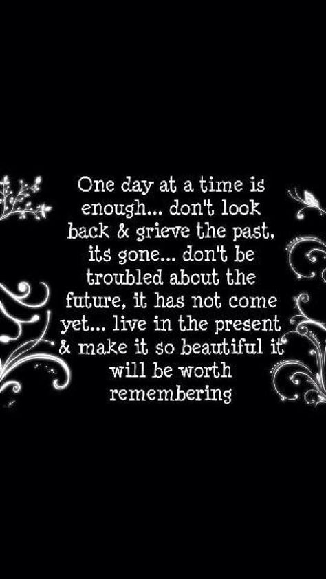 It’s My Time Now Quotes, One Minute At A Time Quotes, Living One Day At A Time Quotes, Taking It One Day At A Time Quotes, Time Marches On Quotes, Take It One Day At A Time Quotes, Not Enough Hours In The Day, Take One Day At A Time, Maybe One Day I'll Be Good Enough Quotes