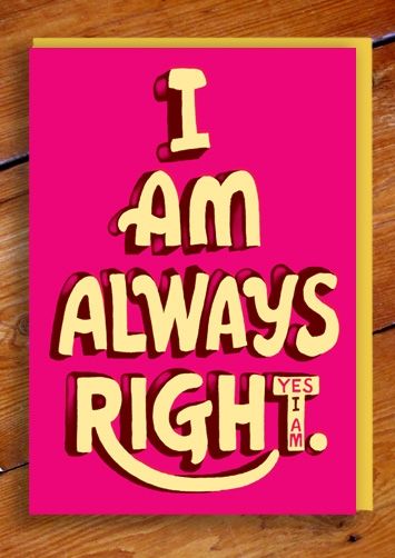 I Am Always Right, Sometimes I Wonder, Typography Prints, Make Me Happy, Great Quotes, Inspire Me, Inspirational Words, Make Me Smile, Life Lessons