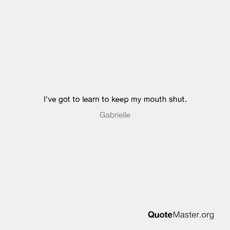 I Keep My Mouth Shut Quotes, Learning To Keep My Mouth Shut Quotes, Keep My Mouth Shut, Mouth Quote, Enemies Quotes, Shut Your Mouth, Keep Your Mouth Shut, Outing Quotes, My Mouth