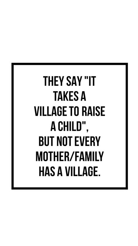 What Village Quotes, Mom Without A Village Quotes, They Say It Takes A Village Quotes, There Is No Village Quote, Moms Without A Village Quotes, Having A Village Quotes, Where’s My Village Quotes, Where Is My Village Quote, Motherhood Village Quotes