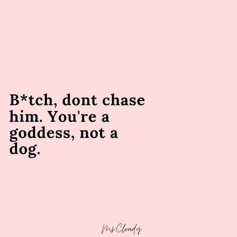 Don’t Chase Anyone, All Men Are Trash Quotes, Dont Chase Him Quotes, Im Not Chasing You Quotes, He Don't Have Time For Me Quotes, Im Not Gonna Chase You Quotes, Don't Chase A Man, Men Are Trash Aesthetic, Dont Chase Men Quotes