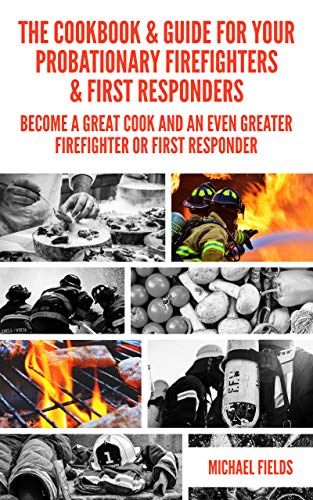 Amazon.com: The Cookbook & Guide For Your Probationary Firefighters & First Responders: Become a Great Cook and an Even Greater Firefighter or First Responder eBook: Fields, Michael W.L.: Kindle Store Personal Motivation, Donate Books, First Responders, Type Setting, Day For Night, Nonfiction Books, Kindle Reading, Book Review, Writing A Book